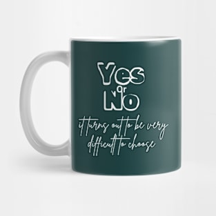 Yes or no, it turns out to be very difficult to choose (white writting) Mug